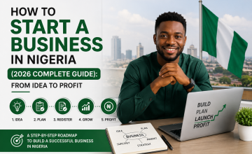 How to Start a Business in Nigeria (2026 Complete Guide): From Idea to Profit