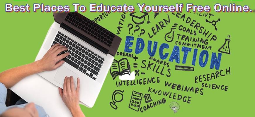 Top 12 Best Places To Educate Yourself Free Online.