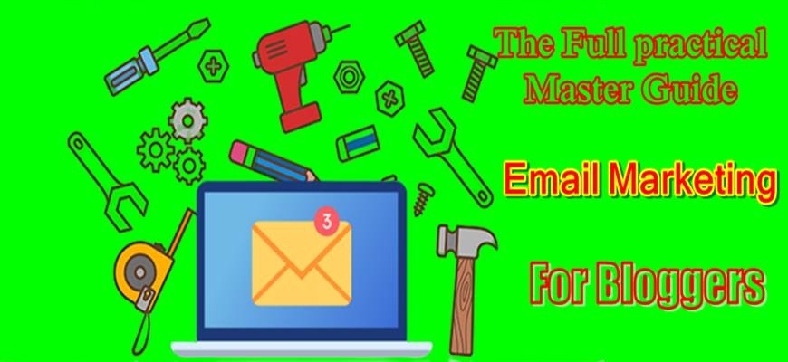The Full practical Master Guide of Email Marketing for Bloggers