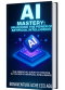 AI Mastery: Unlocking the Power of Artificial Intelligence